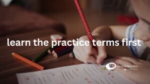 Learn the practice terms first