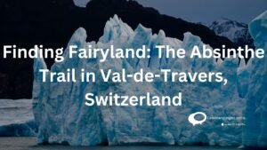 finding FairyLand: The Absinthe Trail in val-de-Traves, Switzerland