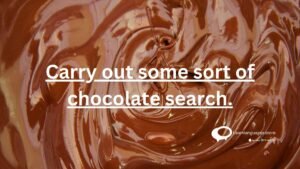 Carry out some sort of chocolate search