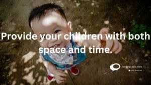 Provide your children with both space and time