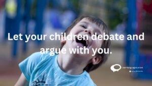 Let your children debate and argue with you
