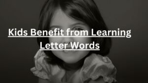 kids Benefit from learning letter words