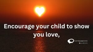 Encourage your child to show you love