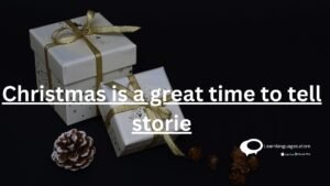 Christmas is a great time to tell storie