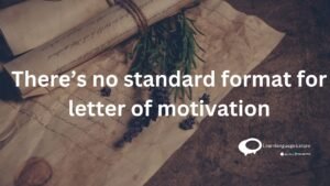 there is no standard format for letter of motivation