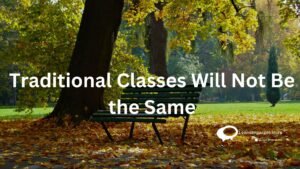 Traditional Classes will Not Be the same