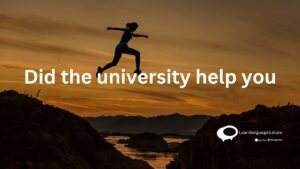 Did the university help you