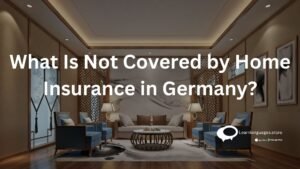 What is not covered by home insurance in germany ?