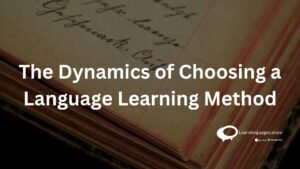 the dynamics of choosing a language learning method