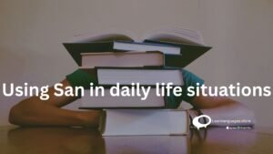 Using San in daily life situations