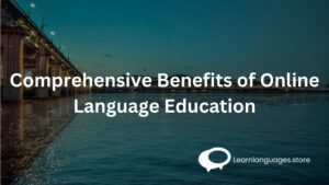 Comprehensive Benefits of Online Language Education