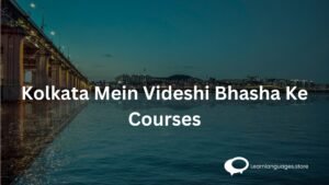 Kolkata Mein Videshi Bhasha Ke Courses