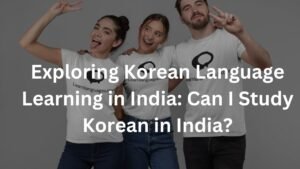 Exploring Korean Language Learning in India: Can I Study Korean in India?