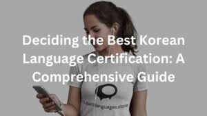 Deciding the Best Korean Language Certification: A Comprehensive Guide