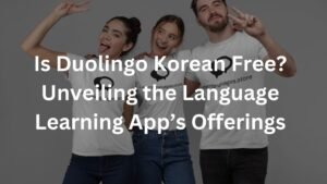Is Duolingo Korean Free? Unveiling the Language Learning App’s Offerings