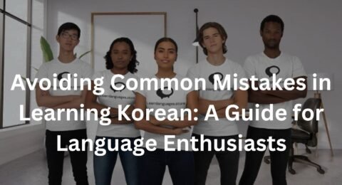 Avoiding Common Mistakes in Learning Korean: A Guide for Language Enthusiasts