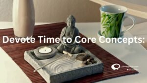 Devote Time To Core Concepts