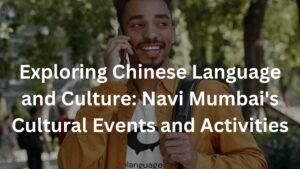 Exploring Chinese Language and Culture: Navi Mumbai's Cultural Events and Activities