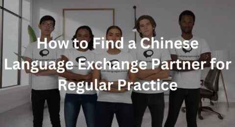 How to Find a Chinese Language Exchange Partner for Regular Practice