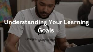 Understanding Your Learning Goals