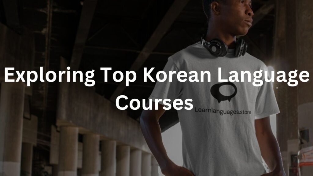 Exploring Top Korean Language Courses