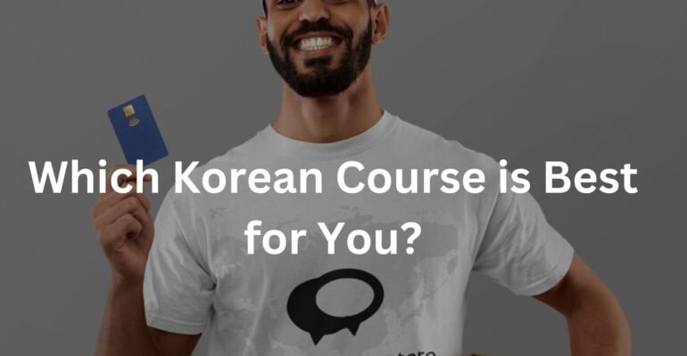 Which Korean Course is Best for You?