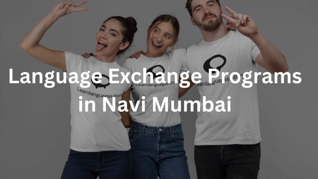 Language Exchange Programs in Navi Mumbai