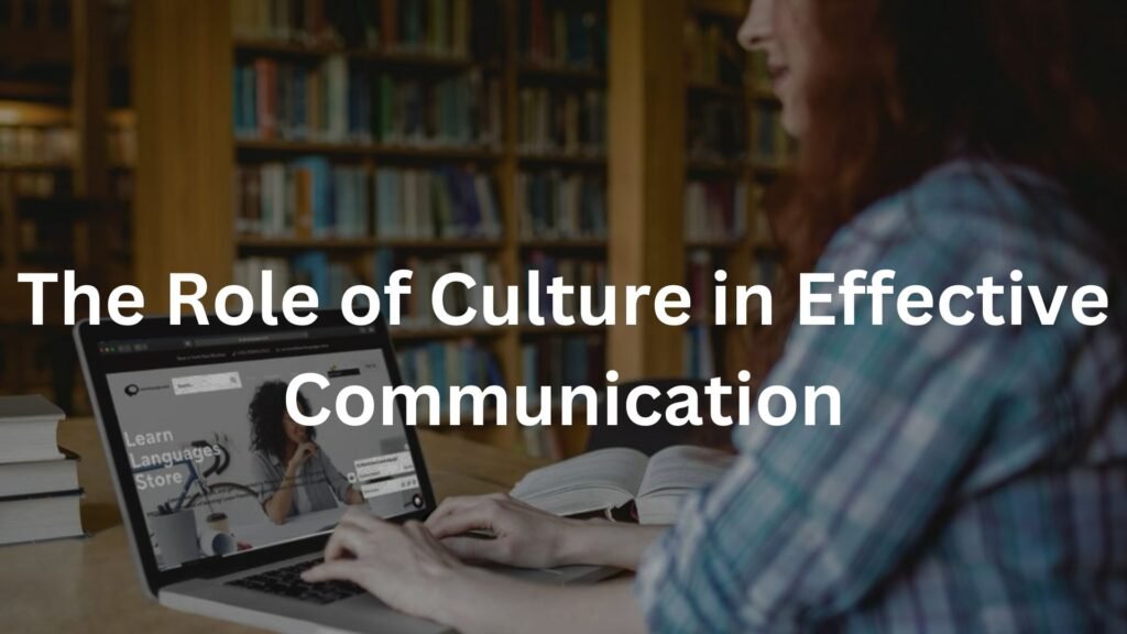The Role of Culture in Effective Communication