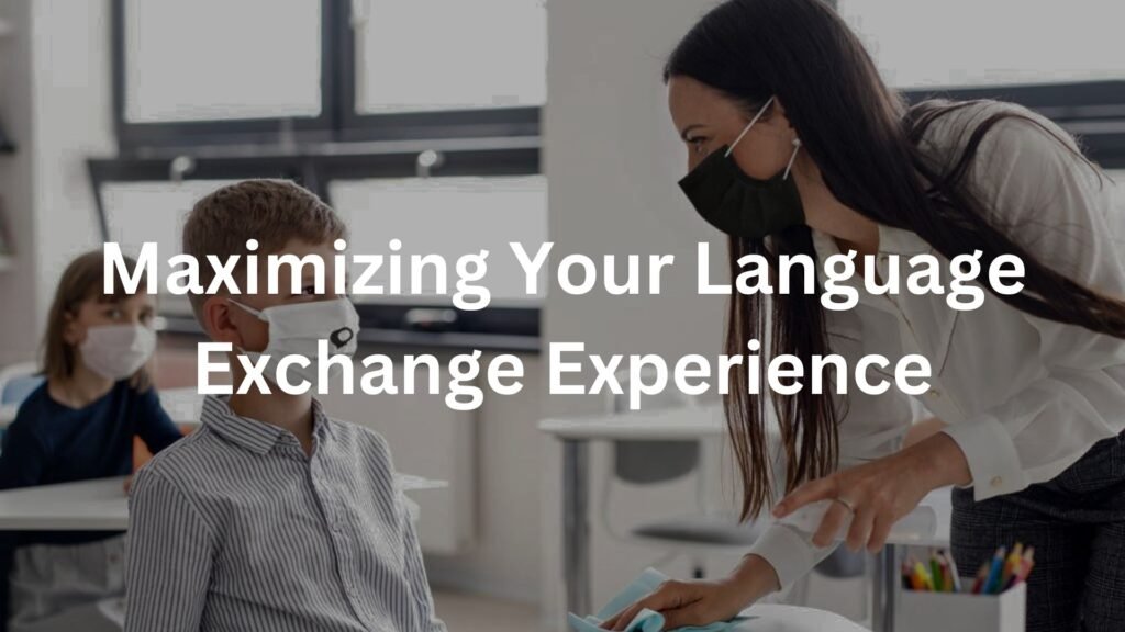 Maximizing Your Language Exchange Experience