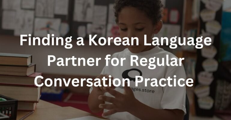 Finding a Korean Language Partner for Regular Conversation Practice
