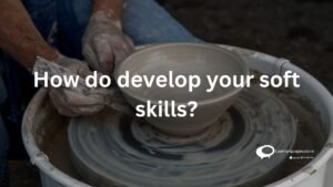 How to develop your soft skills ?
