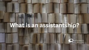 What is an Assistantship ?