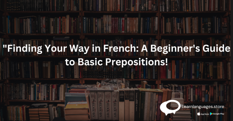 Finding Your Way in French: A Beginner's Guide to Basic Prepositions!