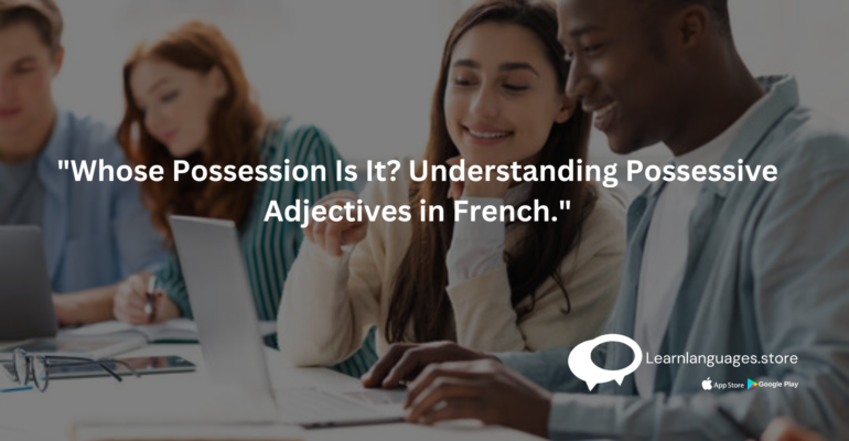 Mastering Possessive Adjectives: French Grammar Guide