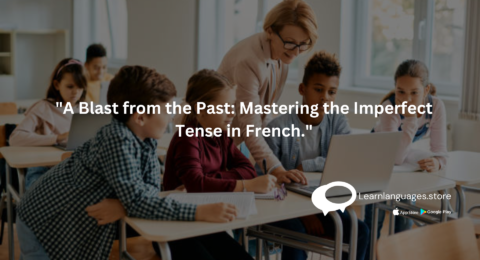 A Blast from the Past: Mastering the Imperfect Tense in French"