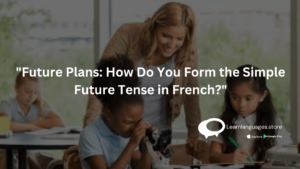 "French future tense explained"