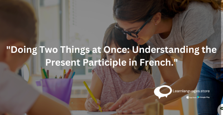 "Understanding the Present Participle in French grammar"