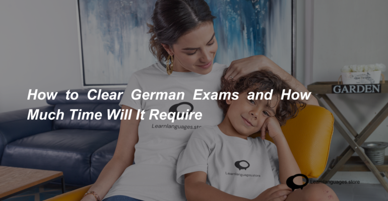 How to Clear German Exams and How Much Time Will It Require