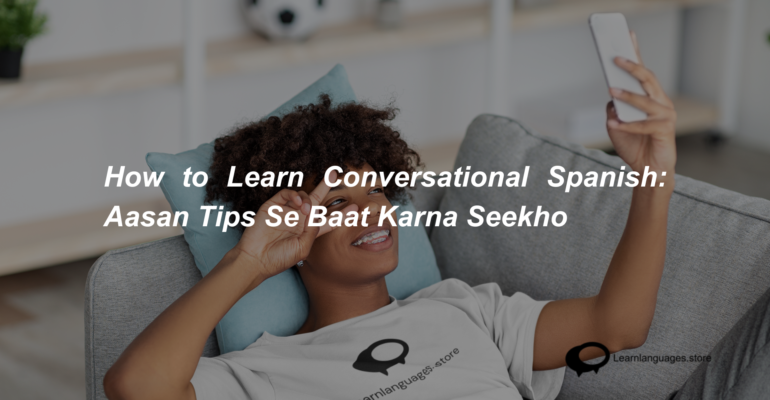 How to Learn Conversational Spanish Aasan Tips Se Baat Karna Seekho (1)