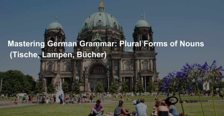 Mastering German Grammar Plural Forms of Nouns (Tische, Lampen, Bücher) (1)