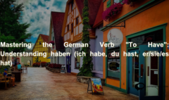 Mastering the German Verb To Have Understanding haben (ich habe, du hast, ersiees hat) (1)