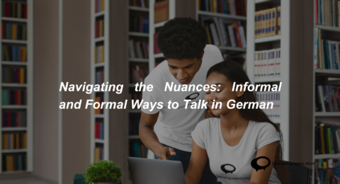 Navigating the Nuances Informal and Formal Ways to Talk in German (1)