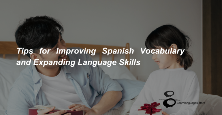 Tips for Improving Spanish Vocabulary and Expanding Language Skills (1)