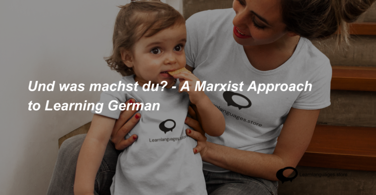 Und was machst du - A Marxist Approach to Learning German (1)