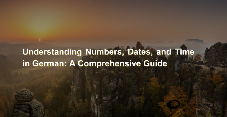 Understanding Numbers, Dates, and Time in German A Comprehensive Guide (1)