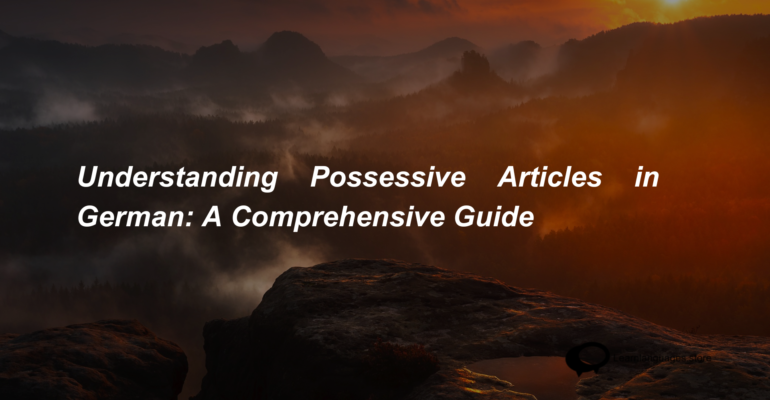 Understanding Possessive Articles in German A Comprehensive Guide