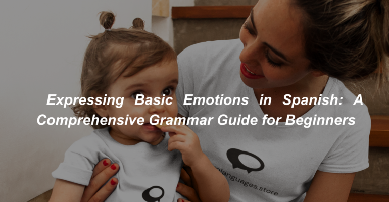 _Expressing Basic Emotions in Spanish A Comprehensive Grammar Guide for Beginners (1)