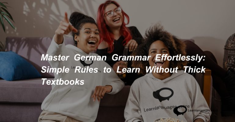 Master German Grammar Effortlessly Simple Rules to Learn Without Thick Textbooks (1)