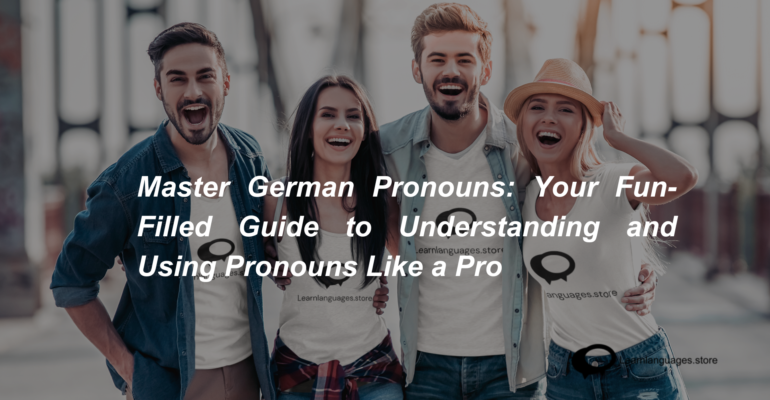 Master German Pronouns Your Fun-Filled Guide to Understanding and Using Pronouns Like a Pro (1)