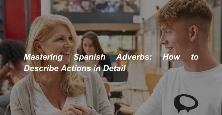 Mastering Spanish Adverbs How to Describe Actions in Detail (1)